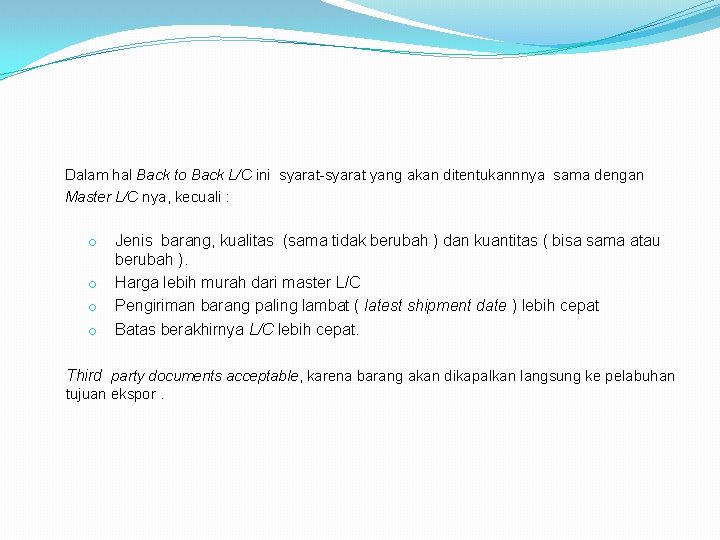 Dalam hal Back to Back L/C ini syarat-syarat yang akan ditentukannnya sama dengan Master