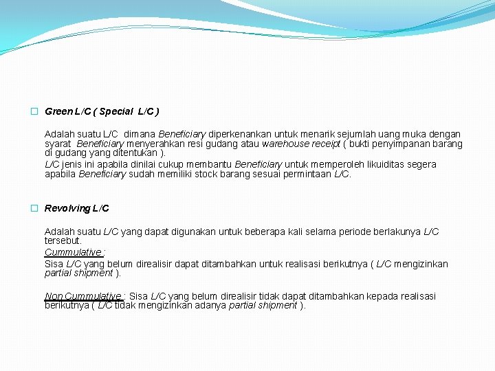 � Green L/C ( Special L/C ) Adalah suatu L/C dimana Beneficiary diperkenankan untuk