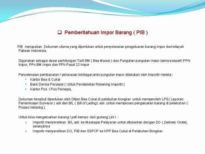 q Pemberitahuan Impor Barang ( PIB ) PIB merupakan Dokumen utama yang diperlukan untuk