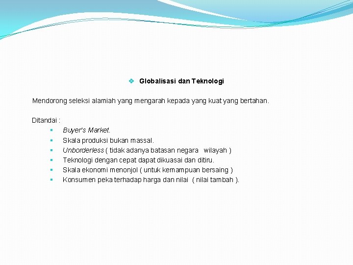 v Globalisasi dan Teknologi Mendorong seleksi alamiah yang mengarah kepada yang kuat yang bertahan.