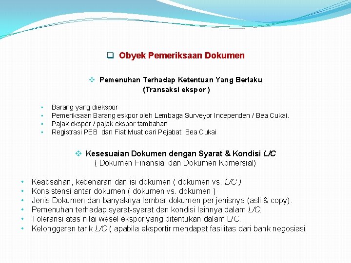 q Obyek Pemeriksaan Dokumen v Pemenuhan Terhadap Ketentuan Yang Berlaku (Transaksi ekspor ) •