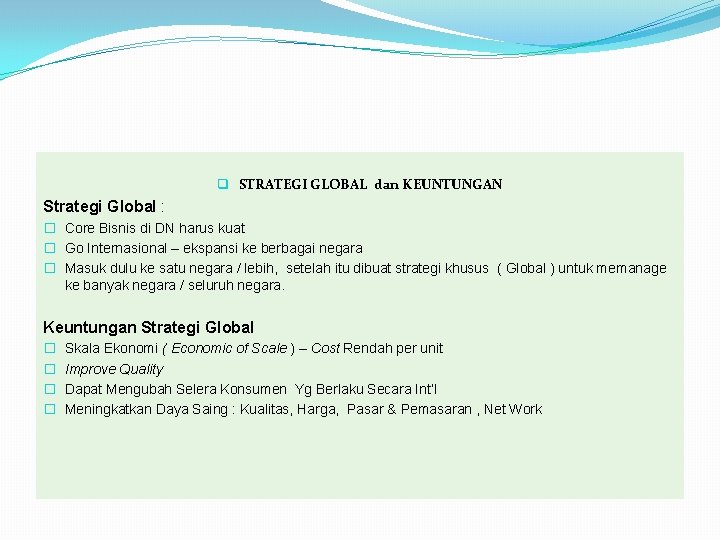 q STRATEGI GLOBAL dan KEUNTUNGAN Strategi Global : � Core Bisnis di DN harus