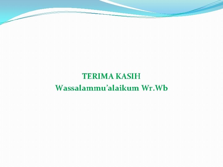 TERIMA KASIH Wassalammu’alaikum Wr. Wb 