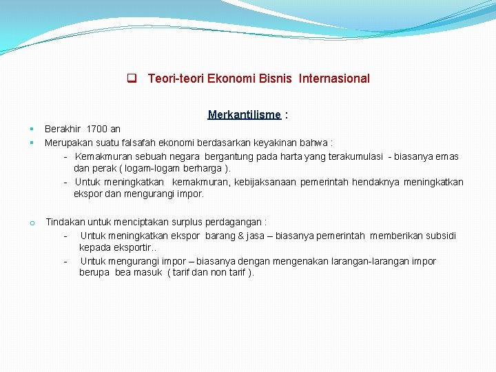 q Teori-teori Ekonomi Bisnis Internasional Merkantilisme : § § Berakhir 1700 an Merupakan suatu