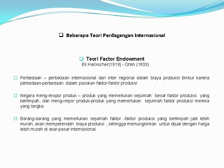 q Beberapa Teori Perdagangan Internasional q Teori Factor Endowment Eli Heckscher(1919) - Ohlin (1933)