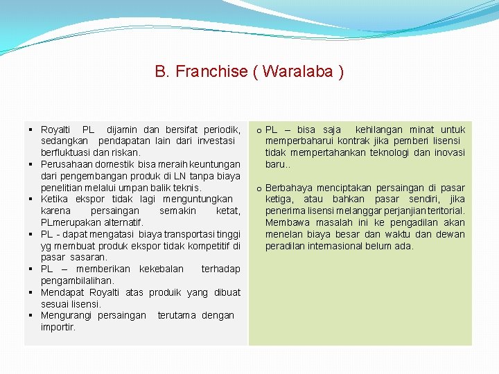 B. Franchise ( Waralaba ) § Royalti PL dijamin dan bersifat periodik, sedangkan pendapatan