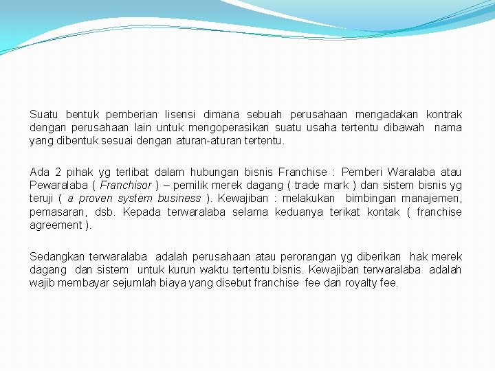 Suatu bentuk pemberian lisensi dimana sebuah perusahaan mengadakan kontrak dengan perusahaan lain untuk mengoperasikan