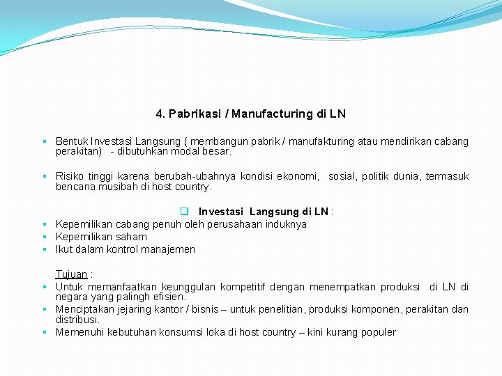 4. Pabrikasi / Manufacturing di LN § Bentuk Investasi Langsung ( membangun pabrik /