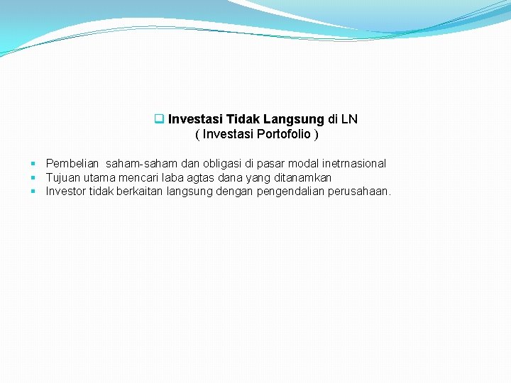 q Investasi Tidak Langsung di LN ( Investasi Portofolio ) § Pembelian saham-saham dan