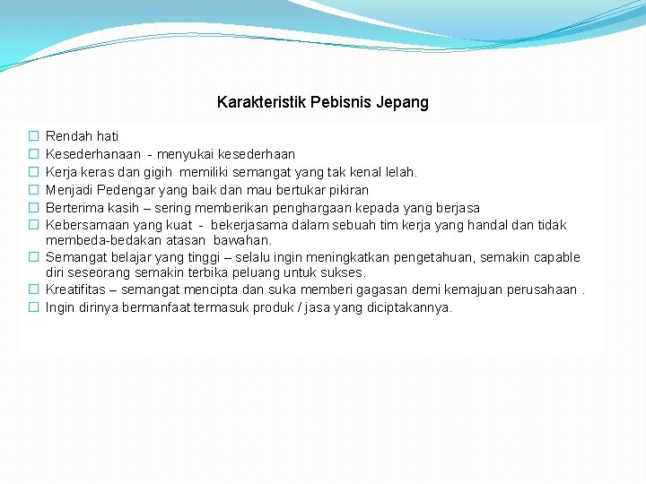 Karakteristik Pebisnis Jepang Rendah hati Kesederhanaan - menyukai kesederhaan Kerja keras dan gigih memiliki