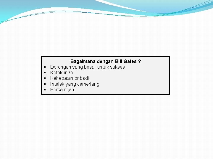 § § § Bagaimana dengan Bill Gates ? Dorongan yang besar untuk sukses Ketekunan