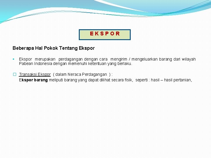  E K S P O R Beberapa Hal Pokok Tentang Ekspor § Ekspor