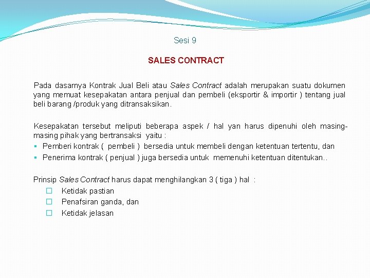 Sesi 9 SALES CONTRACT Pada dasarnya Kontrak Jual Beli atau Sales Contract adalah merupakan