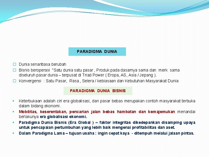 PARADIGMA DUNIA � Dunia senantiasa berubah � Bisnis beroperasi “Satu dunia satu pasar ,