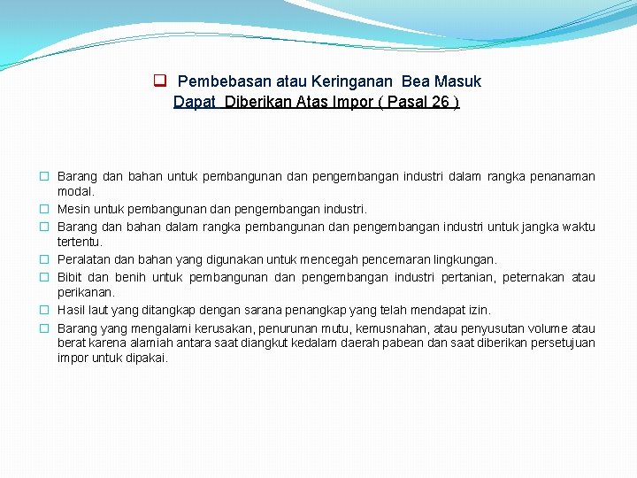 q Pembebasan atau Keringanan Bea Masuk Dapat Diberikan Atas Impor ( Pasal 26 )