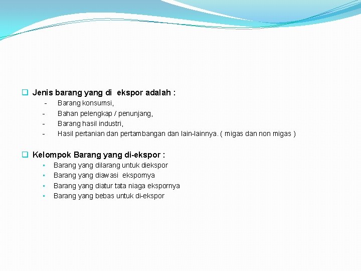 q Jenis barang yang di ekspor adalah : - Barang konsumsi, Bahan pelengkap /