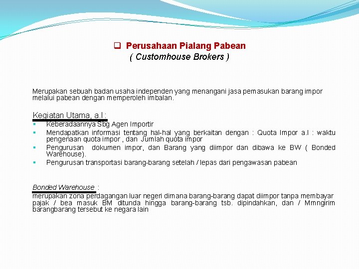 q Perusahaan Pialang Pabean ( Customhouse Brokers ) Merupakan sebuah badan usaha independen yang