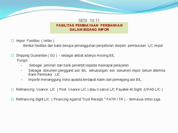 SESI 10 -11 FASILITAS PEMBIAYAAN PERBANKAN DALAM BIDANG IMPOR � Impor Fasilitas ( Imfas