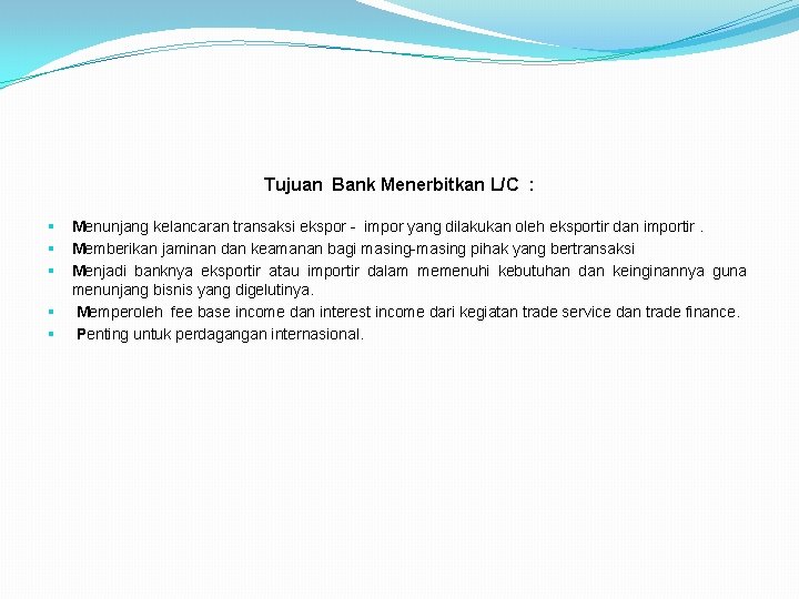 Tujuan Bank Menerbitkan L/C : § § § Menunjang kelancaran transaksi ekspor - impor