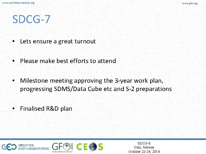 www. earthobservations. org www. gfoi. org SDCG-7 • Lets ensure a great turnout •