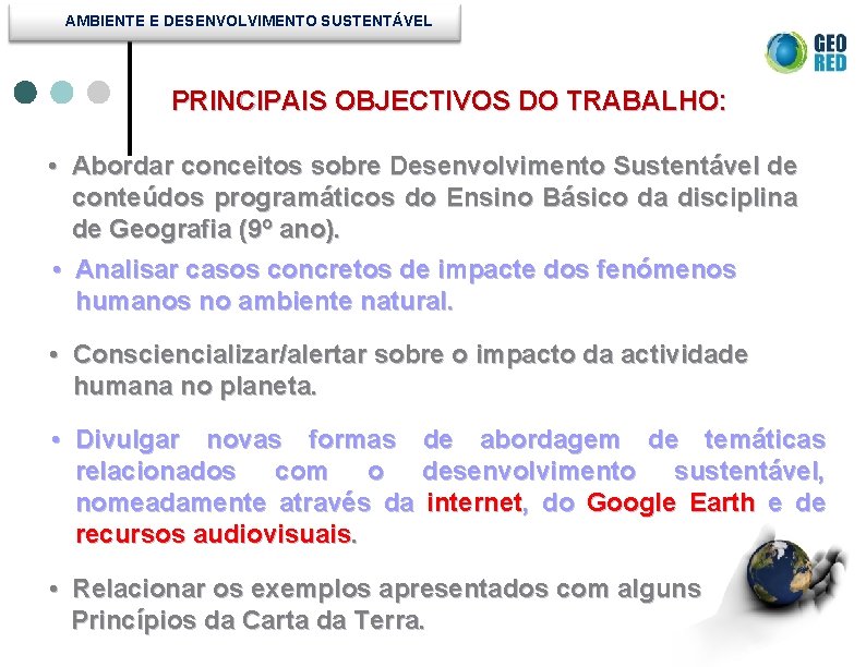 AMBIENTE E DESENVOLVIMENTO SUSTENTÁVEL PRINCIPAIS OBJECTIVOS DO TRABALHO: • Abordar conceitos sobre Desenvolvimento Sustentável