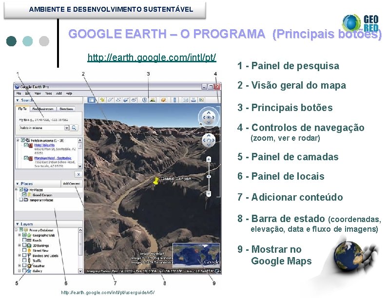 AMBIENTE E DESENVOLVIMENTO SUSTENTÁVEL GOOGLE EARTH – O PROGRAMA (Principais botões) http: //earth. google.