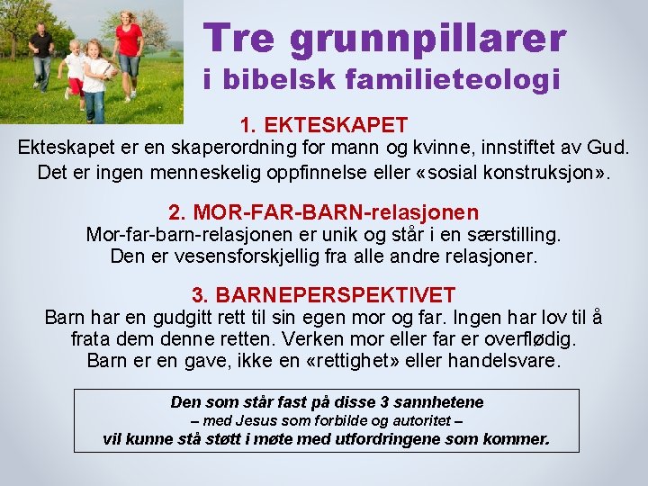 Tre grunnpillarer i bibelsk familieteologi 1. EKTESKAPET Ekteskapet er en skaperordning for mann og