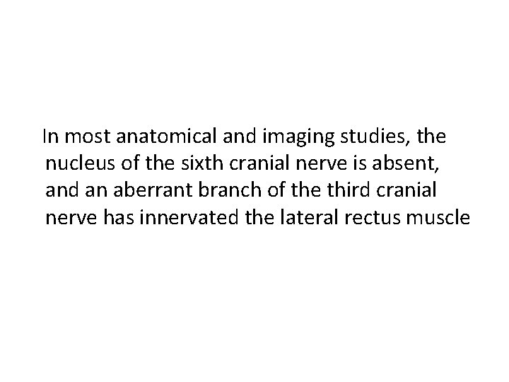 In most anatomical and imaging studies, the nucleus of the sixth cranial nerve is