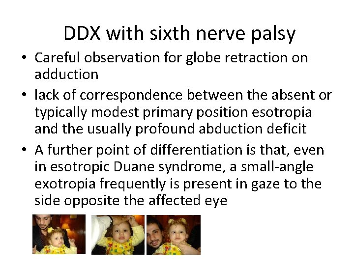 DDX with sixth nerve palsy • Careful observation for globe retraction on adduction •