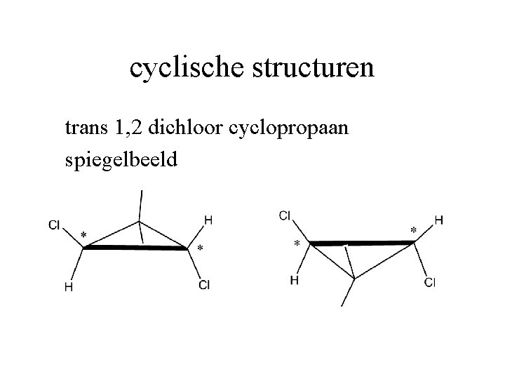 cyclische structuren trans 1, 2 dichloor cyclopropaan spiegelbeeld 
