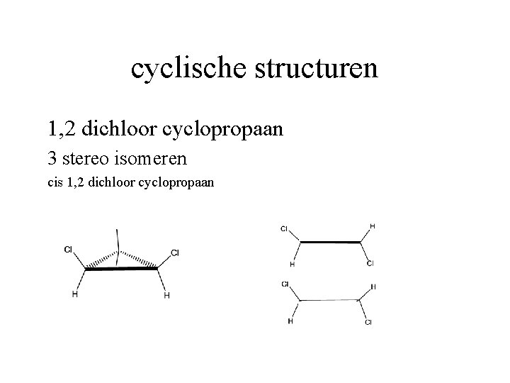 cyclische structuren 1, 2 dichloor cyclopropaan 3 stereo isomeren cis 1, 2 dichloor cyclopropaan