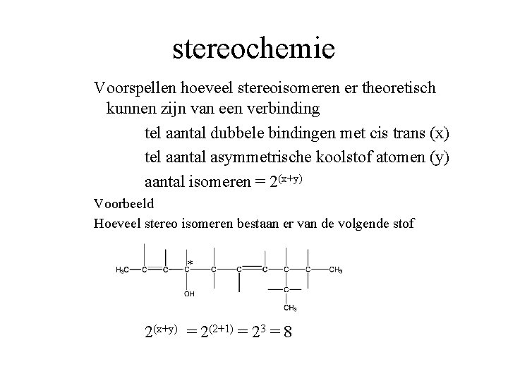 stereochemie Voorspellen hoeveel stereoisomeren er theoretisch kunnen zijn van een verbinding tel aantal dubbele