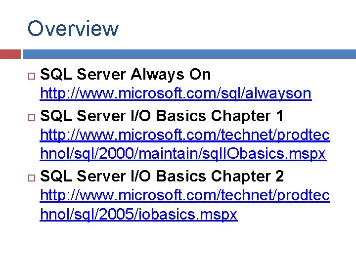 Overview SQL Server Always On http: //www. microsoft. com/sql/alwayson SQL Server I/O Basics Chapter