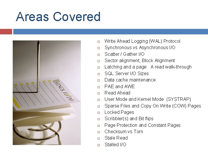 Areas Covered Write Ahead Logging (WAL) Protocol Synchronous vs Asynchronous I/O Scatter / Gather