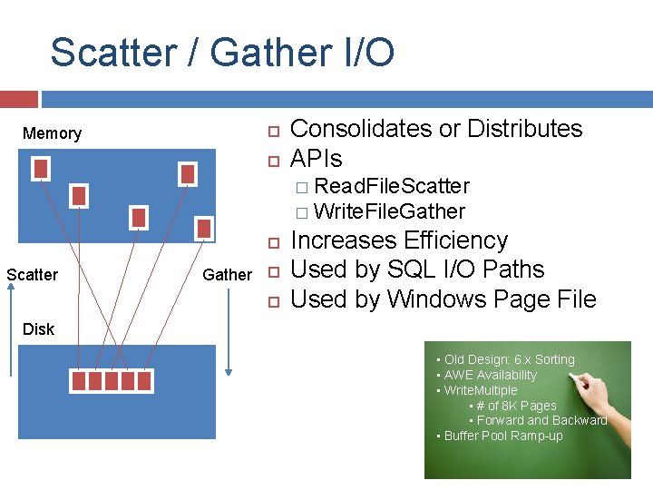 Scatter / Gather I/O Memory Consolidates or Distributes APIs � Read. File. Scatter �