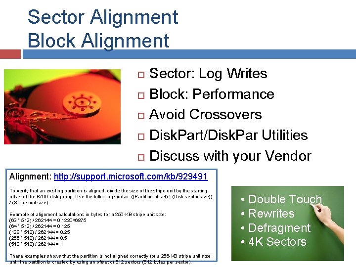 Sector Alignment Block Alignment Sector: Log Writes Block: Performance Avoid Crossovers Disk. Part/Disk. Par