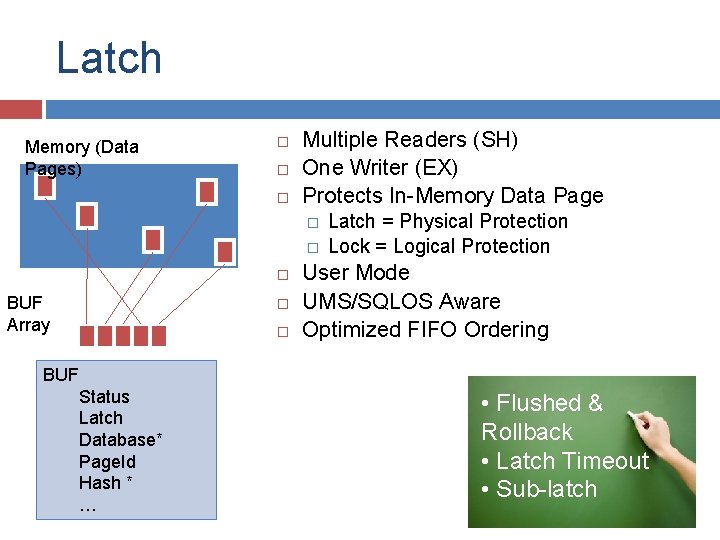 Latch Memory (Data Pages) Multiple Readers (SH) One Writer (EX) Protects In-Memory Data Page