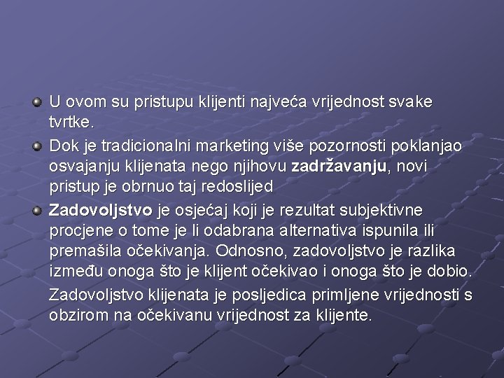 U ovom su pristupu klijenti najveća vrijednost svake tvrtke. Dok je tradicionalni marketing više