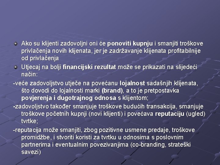 Ako su klijenti zadovoljni oni će ponoviti kupnju i smanjiti troškove privlačenja novih klijenata,