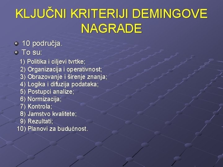 KLJUČNI KRITERIJI DEMINGOVE NAGRADE 10 područja. To su: 1) Politika i ciljevi tvrtke; 2)
