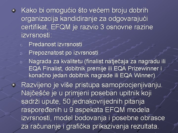 Kako bi omogućio što većem broju dobrih organizacija kandidiranje za odgovarajući certifikat, EFQM je