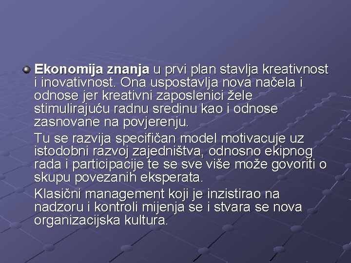 Ekonomija znanja u prvi plan stavlja kreativnost i inovativnost. Ona uspostavlja nova načela i