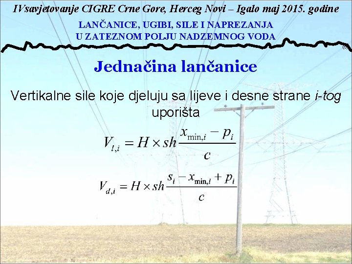 IVsavjetovanje CIGRE Crne Gore, Herceg Novi – Igalo maj 2015. godine LANČANICE, UGIBI, SILE