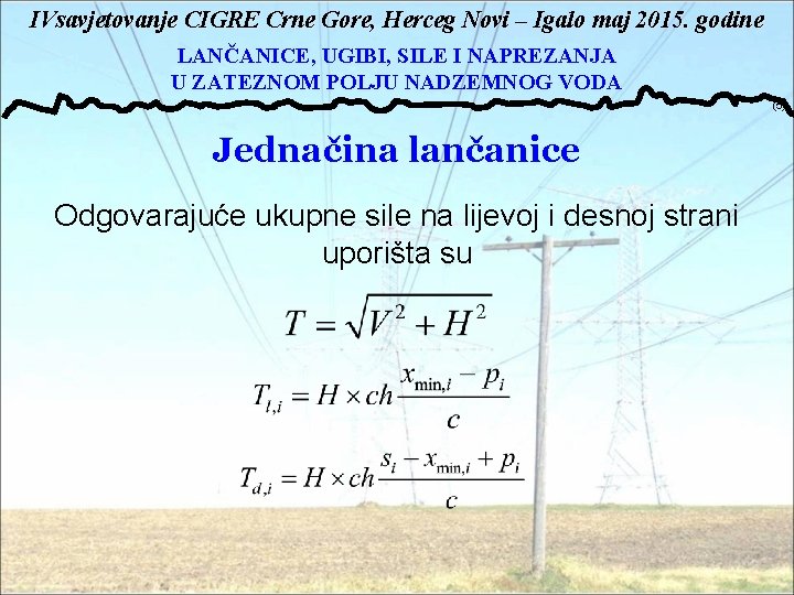 IVsavjetovanje CIGRE Crne Gore, Herceg Novi – Igalo maj 2015. godine LANČANICE, UGIBI, SILE