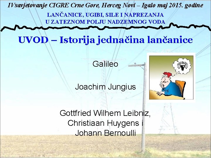 IVsavjetovanje CIGRE Crne Gore, Herceg Novi – Igalo maj 2015. godine LANČANICE, UGIBI, SILE