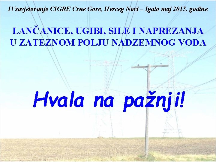 IVsavjetovanje CIGRE Crne Gore, Herceg Novi – Igalo maj 2015. godine LANČANICE, UGIBI, SILE