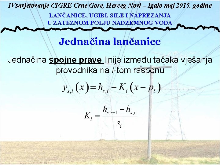 IVsavjetovanje CIGRE Crne Gore, Herceg Novi – Igalo maj 2015. godine LANČANICE, UGIBI, SILE