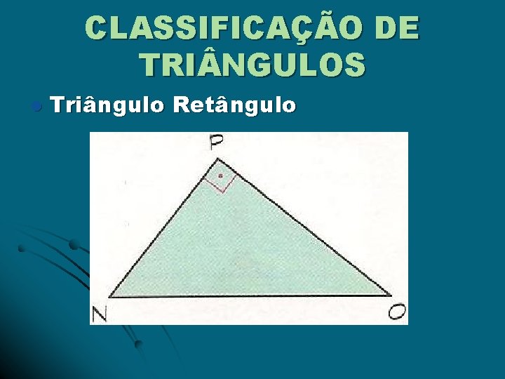 CLASSIFICAÇÃO DE TRI NGULOS l Triângulo Retângulo 