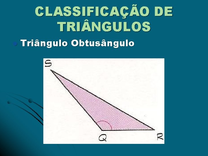 CLASSIFICAÇÃO DE TRI NGULOS l Triângulo Obtusângulo 