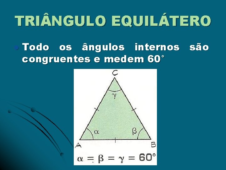 TRI NGULO EQUILÁTERO l Todo os ângulos internos são congruentes e medem 60° 